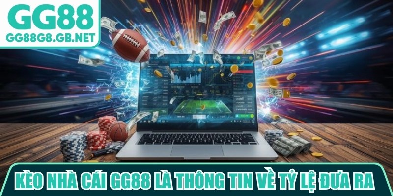 Kèo nhà cái GG88 là thông tin về tỷ lệ được đưa ra trong các sự kiện thể thao