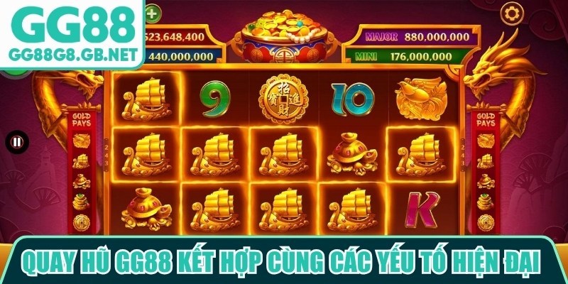 Quay hũ GG88 kết hợp cùng các yếu tố hiện đại để mang đến trải nghiệm mới mẻ