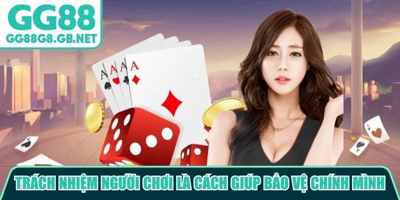Trách nhiệm người chơi tại GG88 là cách giúp hội viên bảo vệ chính mình